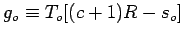 $g_o\equiv T_o [(c+1)R-s_o]$