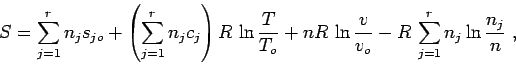 \begin{displaymath}
S = \sum_{j=1}^r n_j s_{jo} +
\left( \sum_{j=1}^r n_j c_j ...
...\, \ln\frac {v}{v_o} - R\,\sum_{j=1}^r n_j \ln \frac{n_j}n \;,
\end{displaymath}