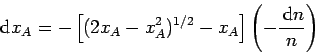 \begin{displaymath}
\,{\rm d}x_A=-\left[ (2x_A-x_A^2)^{1/2} - x_A \right]
\left( -\frac{\,{\rm d}n}{n} \right)
\end{displaymath}