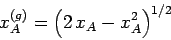 \begin{displaymath}
x_A^{(g)} = \left( 2\,x_A-x_A^2\right)^{1/2}
\end{displaymath}