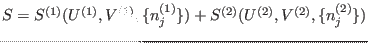 $S=S^{(1)}(U^{(1)},V^{(1)},\{n_j^{(1)}\})
+S^{(2)}(U^{(2)},V^{(2)},\{n_j^{(2)}\})$