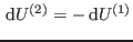 $ {\rm d}U^{(2)}=- {\rm d}U^{(1)}$