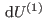 $ {\rm d}U^{(1)} $