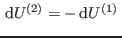 $ {\rm d}U^{(2)}=- {\rm d}U^{(1)} $