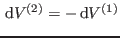 $ {\rm d}V^{(2)}=- {\rm d}V^{(1)}$