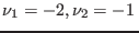 $\nu_1=-2, \nu_2=-1 $