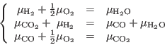 \begin{displaymath}
\left\{
\begin{array}{rcl}
\mu_{{\rm H}_2} + \frac12 \mu_{{...
...ac12 \mu_{{\rm O}_2} & = & \mu_{{\rm CO}_2}
\end{array}\right.
\end{displaymath}