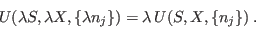\begin{displaymath}
U(\lambda S,\lambda X,\{\lambda n_j\}) = \lambda U(S,X,\{n_j\}) \;.
\end{displaymath}