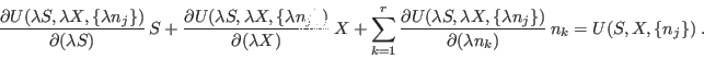 \begin{displaymath}
\frac{\partial U(\lambda S,\lambda X,\{\lambda n_j\})}{\par...
...bda n_j\})}
{\partial(\lambda n_k)} n_k = U(S,X,\{n_j\}) \;.
\end{displaymath}