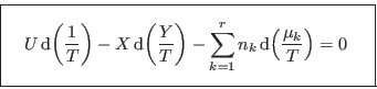 \begin{displaymath}
{\fbox{   $\displaystyle U  {\rm d}\!\left(\frac1T\righ...
...(\frac{\mu_k}T\right) = 0
\rule[-1.8em]{0em}{4em}$    } }
\end{displaymath}