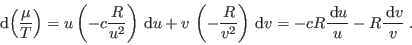 \begin{displaymath}
 {\rm d}\!\left(\frac{\mu}T\right) = u\left(-c\frac R{u^2}...
...)  {\rm d}v = -cR\frac{ {\rm d}u}u - R \frac{ {\rm d}v}v\;.
\end{displaymath}