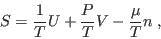 \begin{displaymath}
S = \frac1T U + \frac PT V - \frac{\mu}T n \;,
\end{displaymath}