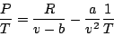 \begin{displaymath}
\frac PT = \frac R{v-b} - \frac a{v^2} \frac1T
\end{displaymath}