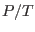 $P/T$
