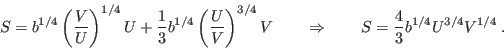\begin{displaymath}
S = b^{1/4}\left(\frac{V}U\right)^{1/4}U +
\frac13 b^{1/4}...
...qquad\Rightarrow\qquad S = \frac43 b^{1/4} U^{3/4} V^{1/4} \:.
\end{displaymath}