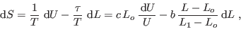 \begin{displaymath}
 {\rm d}S = \frac1T    {\rm d}U - \frac{\tau}{T}   {\r...
...\frac{ {\rm d}U}U - b  \frac{L-L_o}{L_1-L_o}  {\rm d}L \; ,
\end{displaymath}