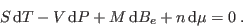 \begin{displaymath}
S  {\rm d}T - V  {\rm d}P + M  {\rm d}B_e + n  {\rm d}\mu = 0 \;.
\end{displaymath}