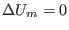 $\Delta U_m=0$