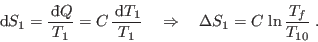\begin{displaymath}
 {\rm d}S_1 = \frac{ {\rm d}\!\bar{ }  Q}{T_1} = C  \fr...
...\Rightarrow \quad
\Delta S_1 = C  \ln \frac{T_f}{T_{10}} \;.
\end{displaymath}