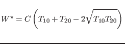 $W^\star = C \left( T_{10} +
T_{20} - 2\sqrt{T_{10}T_{20}\rule[-0.2em]{0em}{1.5em}} \right)
\rule[-1.6em]{0em}{4em}$