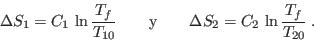 \begin{displaymath}
\Delta S_1 = C_1 \ln\frac{T_f}{T_{10}} \qquad {\rm y } \qquad
\Delta S_2 = C_2 \ln\frac{T_f}{T_{20}} \:.
\end{displaymath}