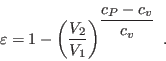 \begin{displaymath}
\varepsilon = 1 -
\left(\frac{V_2}{V_1}\right)^{\displaystyle\frac{c_P-c_v}{c_v}} \;.
\end{displaymath}