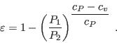 \begin{displaymath}
\varepsilon = 1 -
\left(\frac{P_1}{P_2}\right)^{\displaystyle\frac{c_P-c_v}{c_P}} \;.
\end{displaymath}