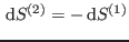 $ {\rm d}
S^{(2)}=- {\rm d}S^{(1)}$