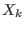 $X_k $