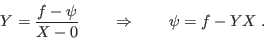 \begin{displaymath}
Y = \frac{f-\psi}{X-0} \qquad \Rightarrow \qquad \psi = f - YX \;.
\end{displaymath}