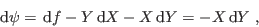 \begin{displaymath}
 {\rm d}\psi =  {\rm d}f - Y  {\rm d}X - X  {\rm d}Y = - X  {\rm d}Y \;,
\end{displaymath}