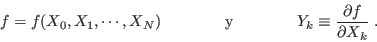 \begin{displaymath}
f = f(X_0,X_1,\cdots,X_N) \qquad\qquad {\rm y }\qquad\qquad
Y_k \equiv \frac{\partial f}{\partial X_k} \; .
\end{displaymath}