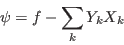 \begin{displaymath}
\psi = f - \sum_k Y_k X_k  
\end{displaymath}