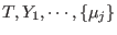 $T,Y_1,\cdots,\{\mu_j\}$