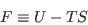 \begin{displaymath}
F \equiv U-TS
\end{displaymath}