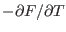 $-\partial F/\partial T$