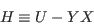 \begin{displaymath}
H \equiv U-YX
\end{displaymath}