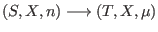$(S,X,n)\longrightarrow(T,X,\mu)$