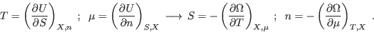 \begin{displaymath}
T = \left(\frac{\partial U}{\partial S}\right)_{X,n} \;; \;...
...= -\left(\frac{\partial \Omega}{\partial \mu}\right)_{T,X} \;.
\end{displaymath}