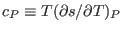 $c_P\equiv T(\partial s/\partial T)_P$