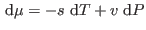$ {\rm d}\mu=-s  {\rm d}T+v  {\rm d}P$