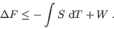 \begin{displaymath}
\Delta F \leq - \int S  {\rm d}T + W \;.
\end{displaymath}