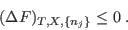\begin{displaymath}
(\Delta F)_{T,X,\{n_j\}} \leq 0 \;.
\end{displaymath}