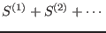 $S^{(1)}+S^{(2)}+\cdots $