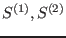$S^{(1)},
S^{(2)}$