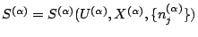 $S^{(\alpha)}=S^{(\alpha)}(U^{(\alpha)},X^{(\alpha)},\{n_j^{(\alpha)}\})$