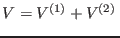 $V=V^{(1)}+V^{(2)} $