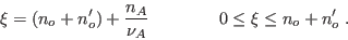 \begin{displaymath}
\xi = (n_o+n_o') + \frac{n_A}{\nu_A} \qquad\qquad
0\leq\xi\leq n_o+n_o' \;.
\end{displaymath}