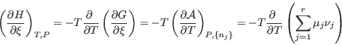 \begin{displaymath}
\left(\frac{\partial H}{\partial\xi}\right)_{T,P} =
-T \fra...
...ac{\partial }{\partial T} \left(\sum_{j=1}^r\mu_j\nu_j\right)
\end{displaymath}