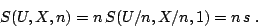 \begin{displaymath}
S(U,X,n) = n  S(U/n,X/n,1) = n  s \;.
\end{displaymath}